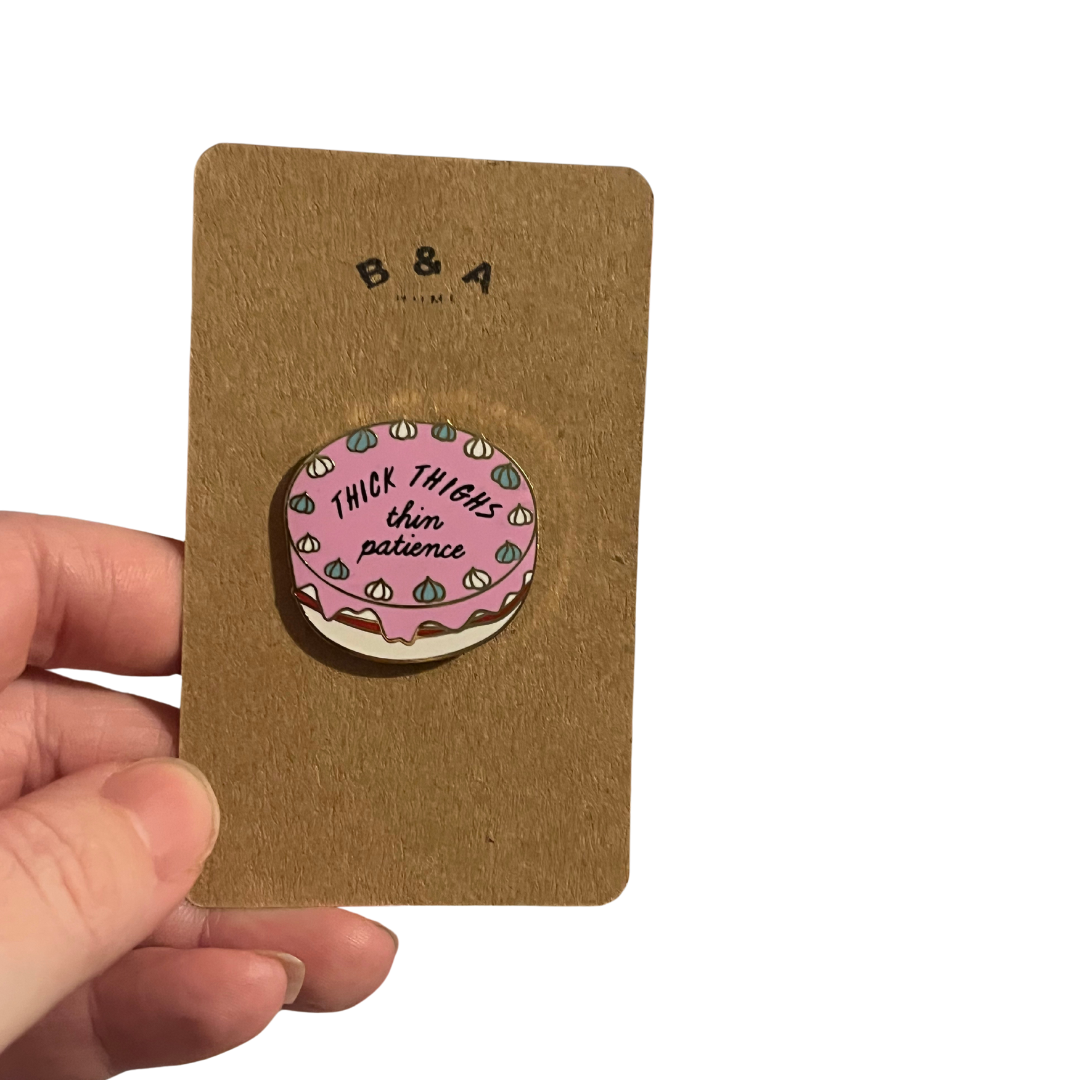 Thick Thighs Thin Patience Pin Badge